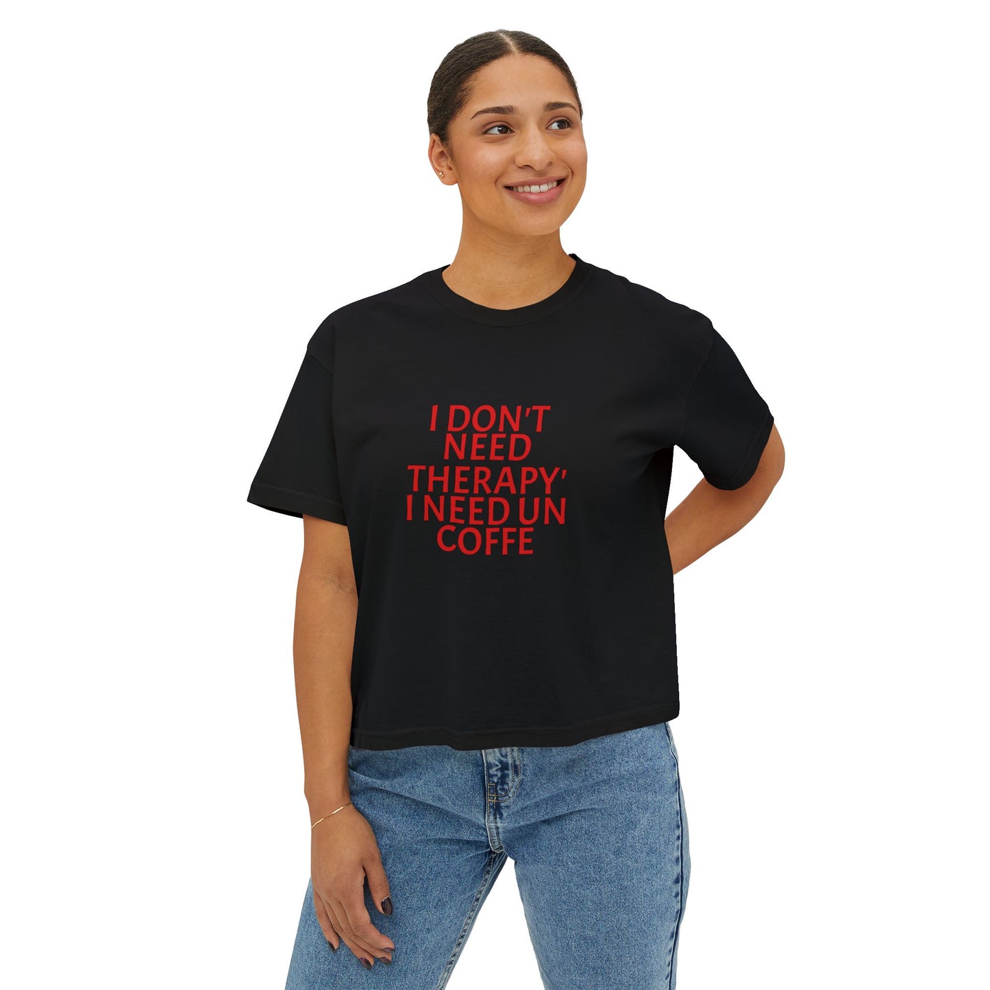 Coffee Tee — "I Don't Need Therapy, I Need Un Coffee" Women's Boxy T-Shirt