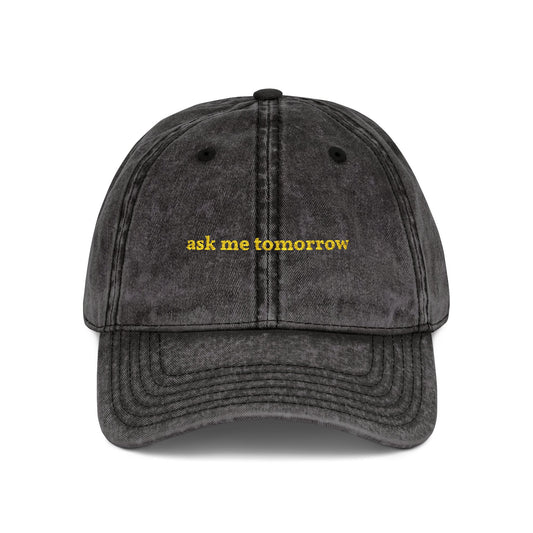 "ask me tomorrow" embroidered vintage washed dad hat