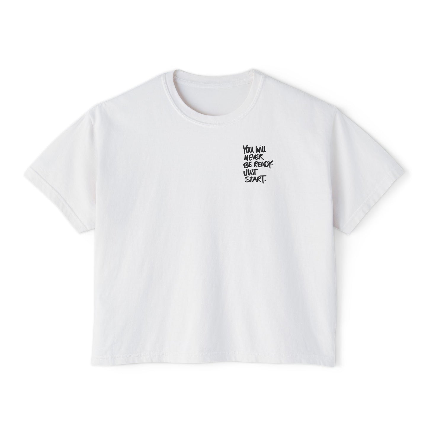 Boxy Tee — "You Will Never Be Ready Until You Start" Minimal Motivational Crop Shirt