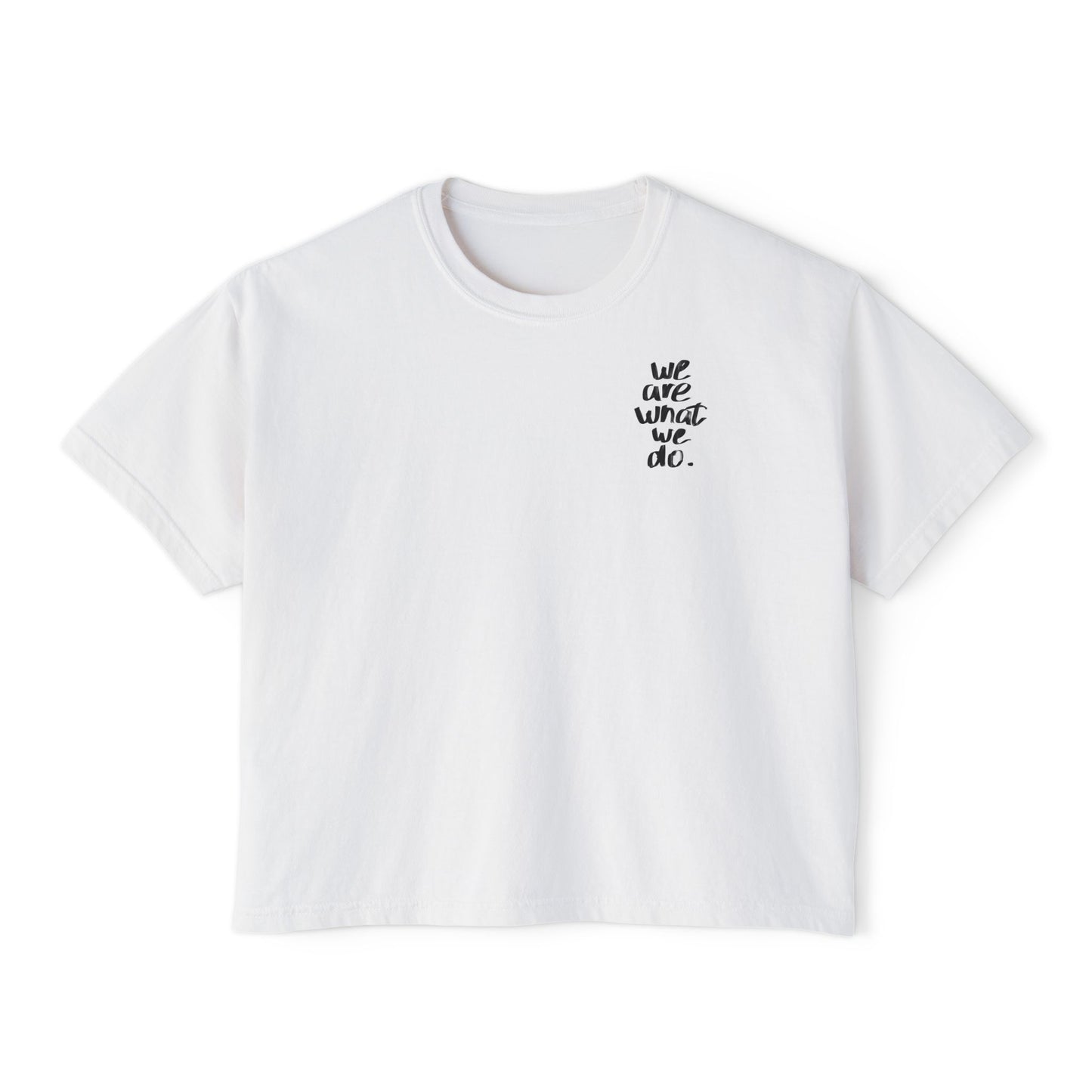 We Are What We Do Boxy Tee — Women's Casual Cropped Inspirational T‑Shirt