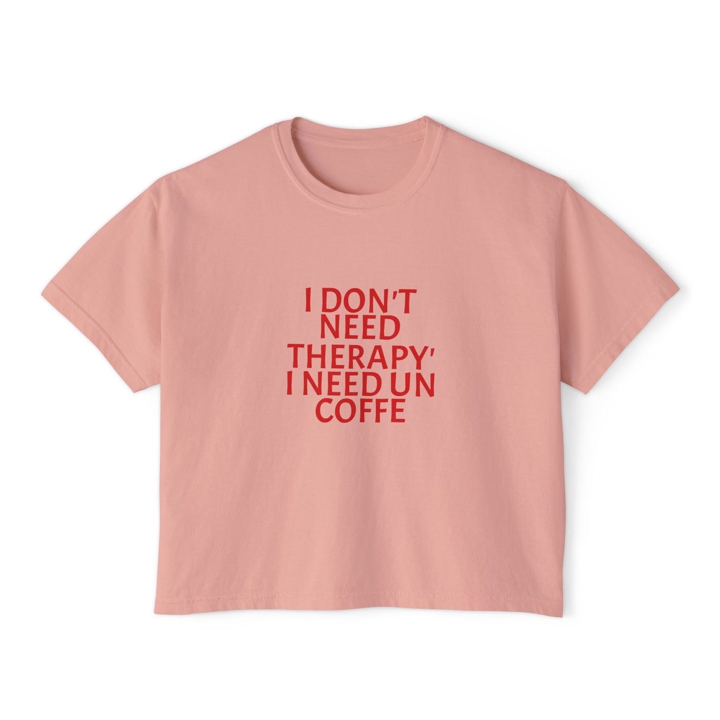 Coffee Tee — "I Don't Need Therapy, I Need Un Coffee" Women's Boxy T-Shirt