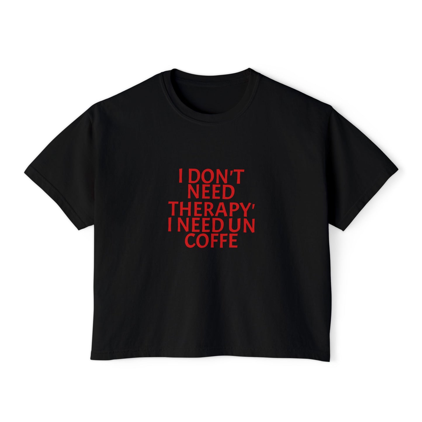 Coffee Tee — "I Don't Need Therapy, I Need Un Coffee" Women's Boxy T-Shirt