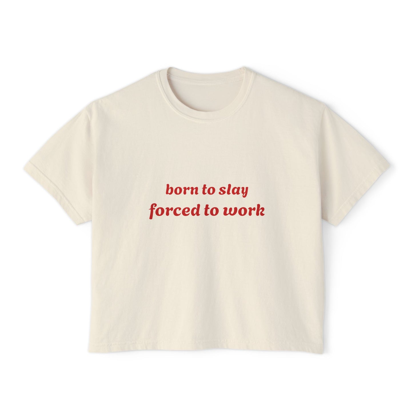 Born to Slay Cropped Tee — "born to slay forced to work" Women's Boxy Shirt