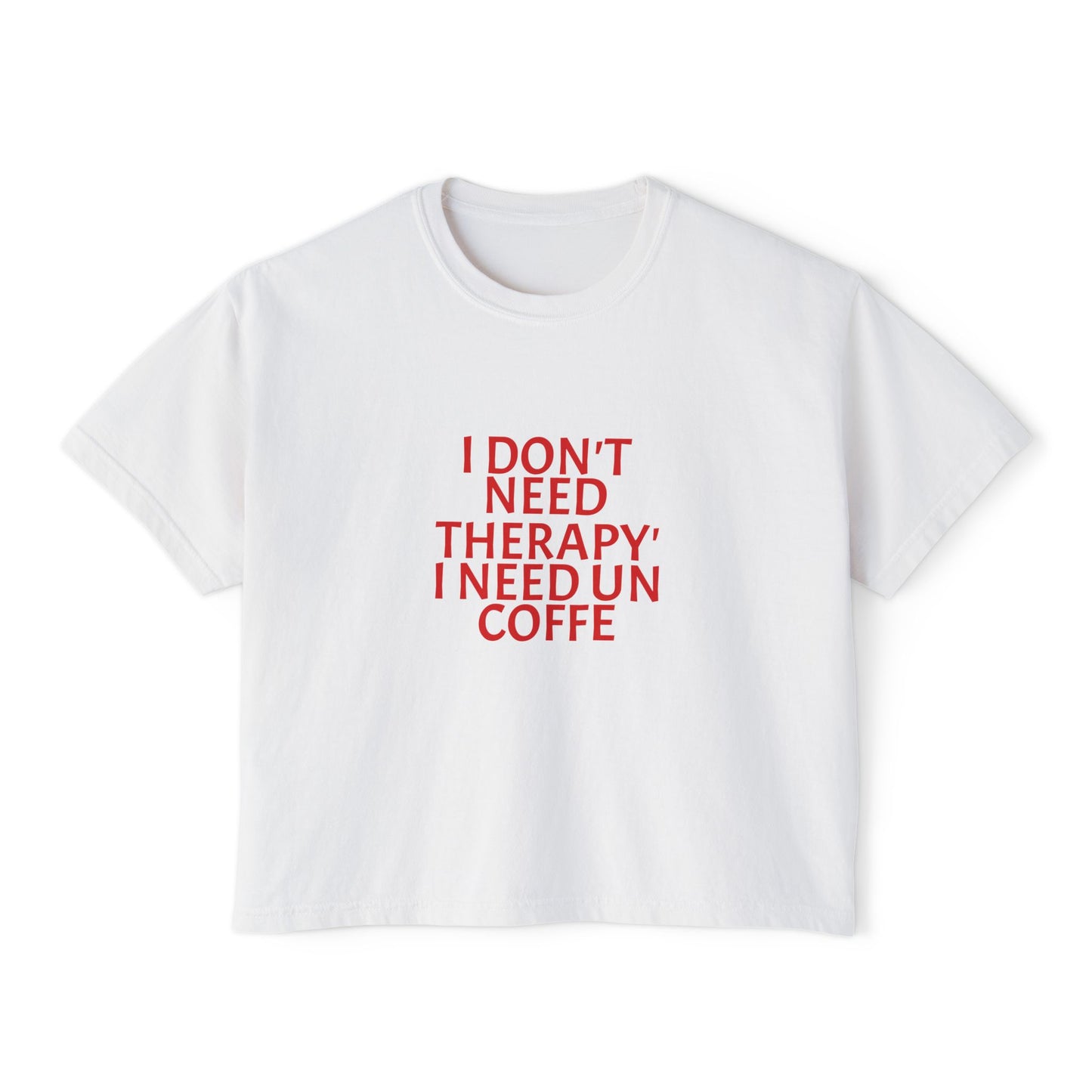 Coffee Tee — "I Don't Need Therapy, I Need Un Coffee" Women's Boxy T-Shirt
