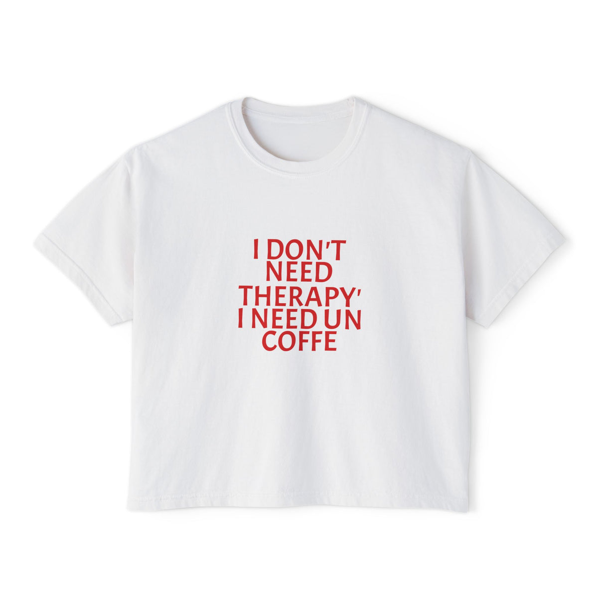 I Don't Need Therapy I Need Coffee boxy tee
