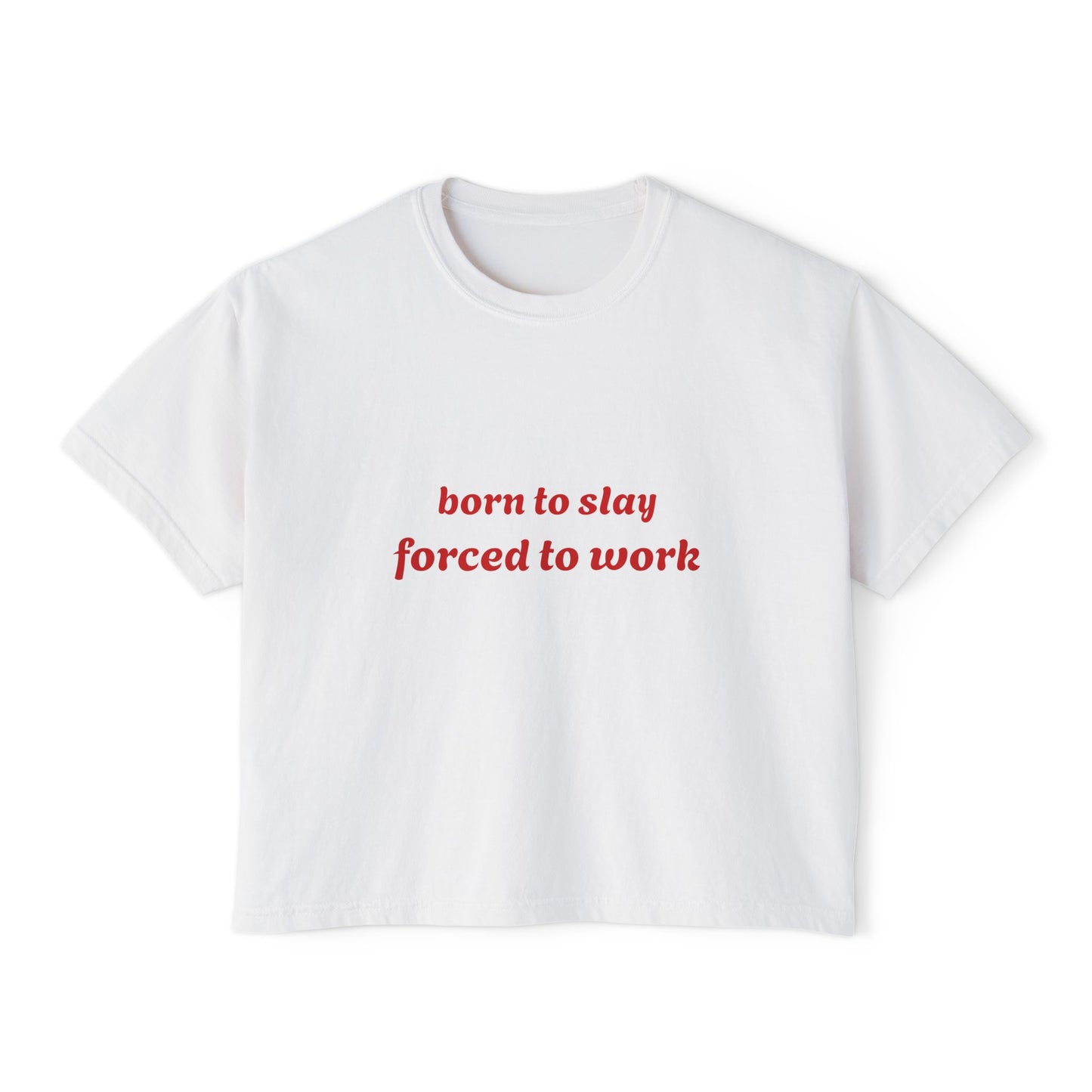 Born to Slay Cropped Tee — "born to slay forced to work" Women's Boxy Shirt