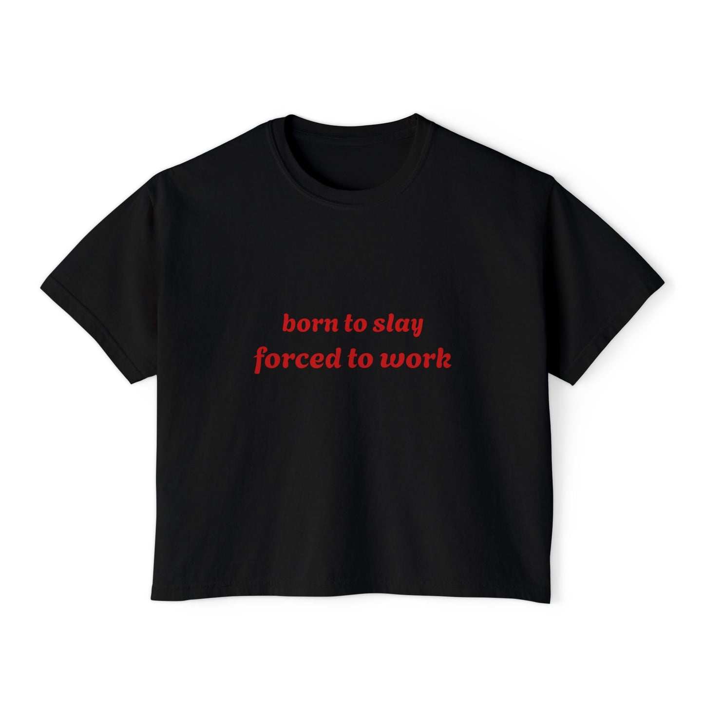 Born to Slay Cropped Tee — "born to slay forced to work" Women's Boxy Shirt