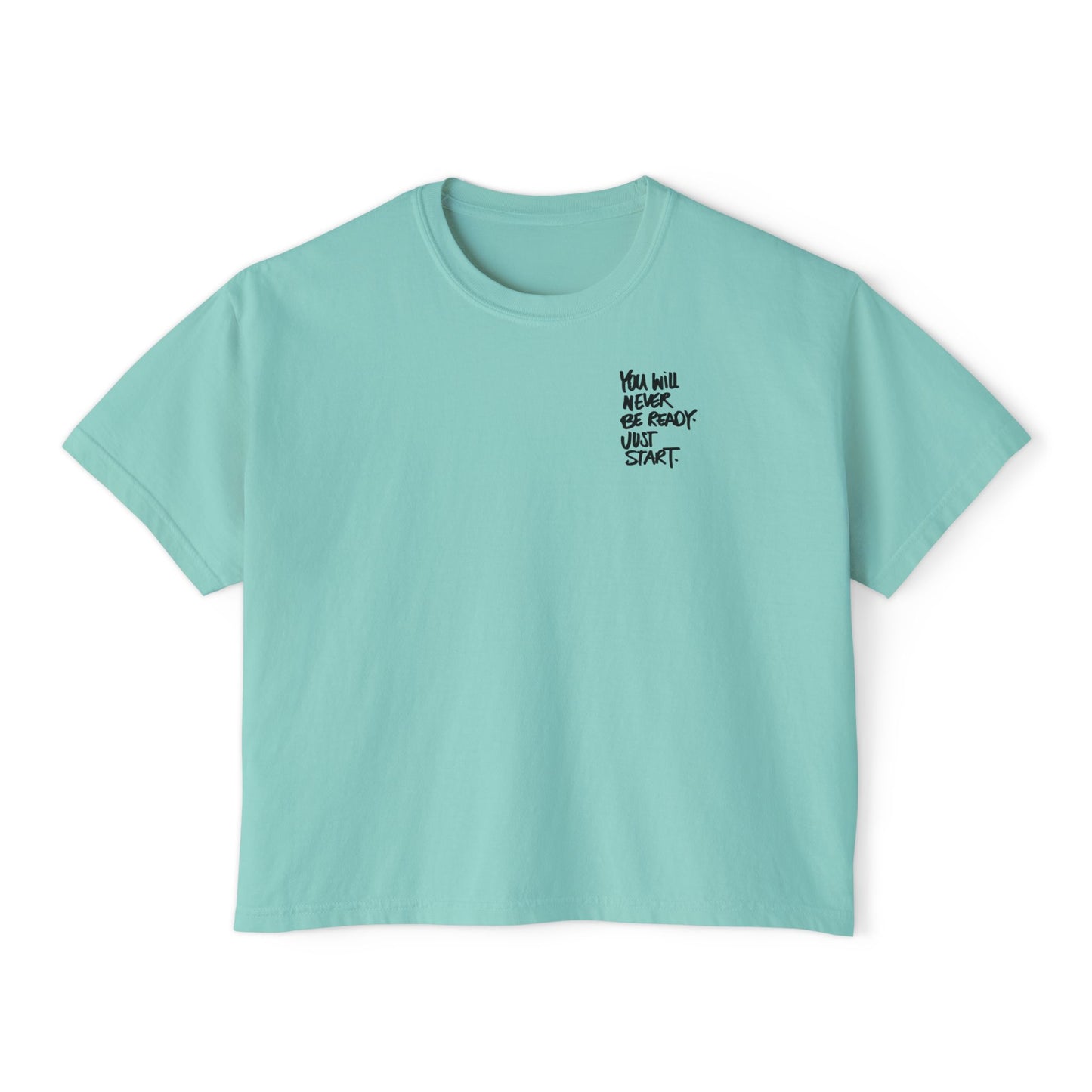 Boxy Tee — "You Will Never Be Ready Until You Start" Minimal Motivational Crop Shirt
