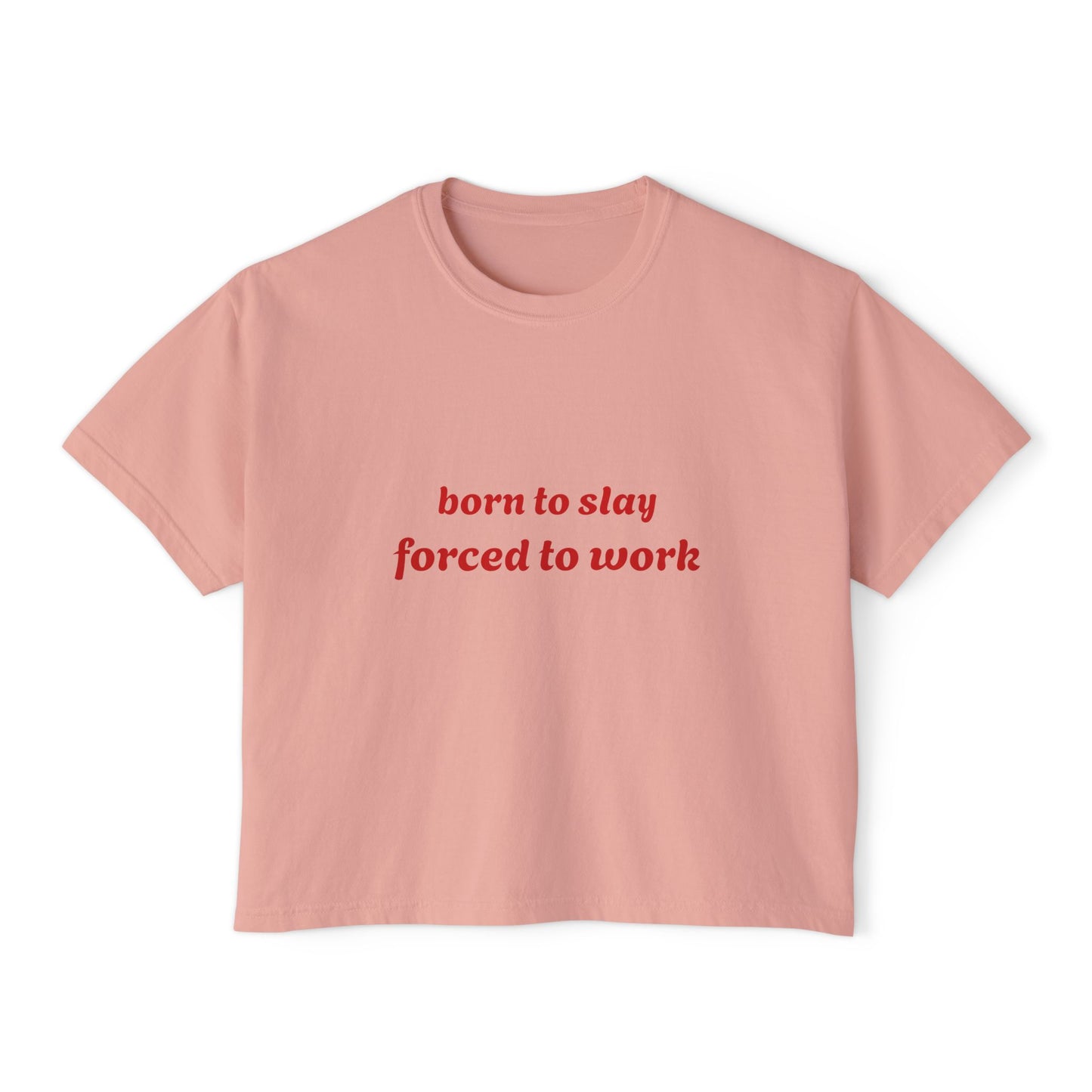 Born to Slay Cropped Tee — "born to slay forced to work" Women's Boxy Shirt